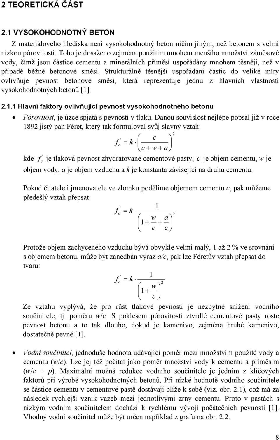 Strukturálně těsnější uspořádání částic do veliké míry ovlivňuje pevnost betonové směsi, která reprezentuje jednu z hlavních vlastností vysokohodnotných betonů [1]