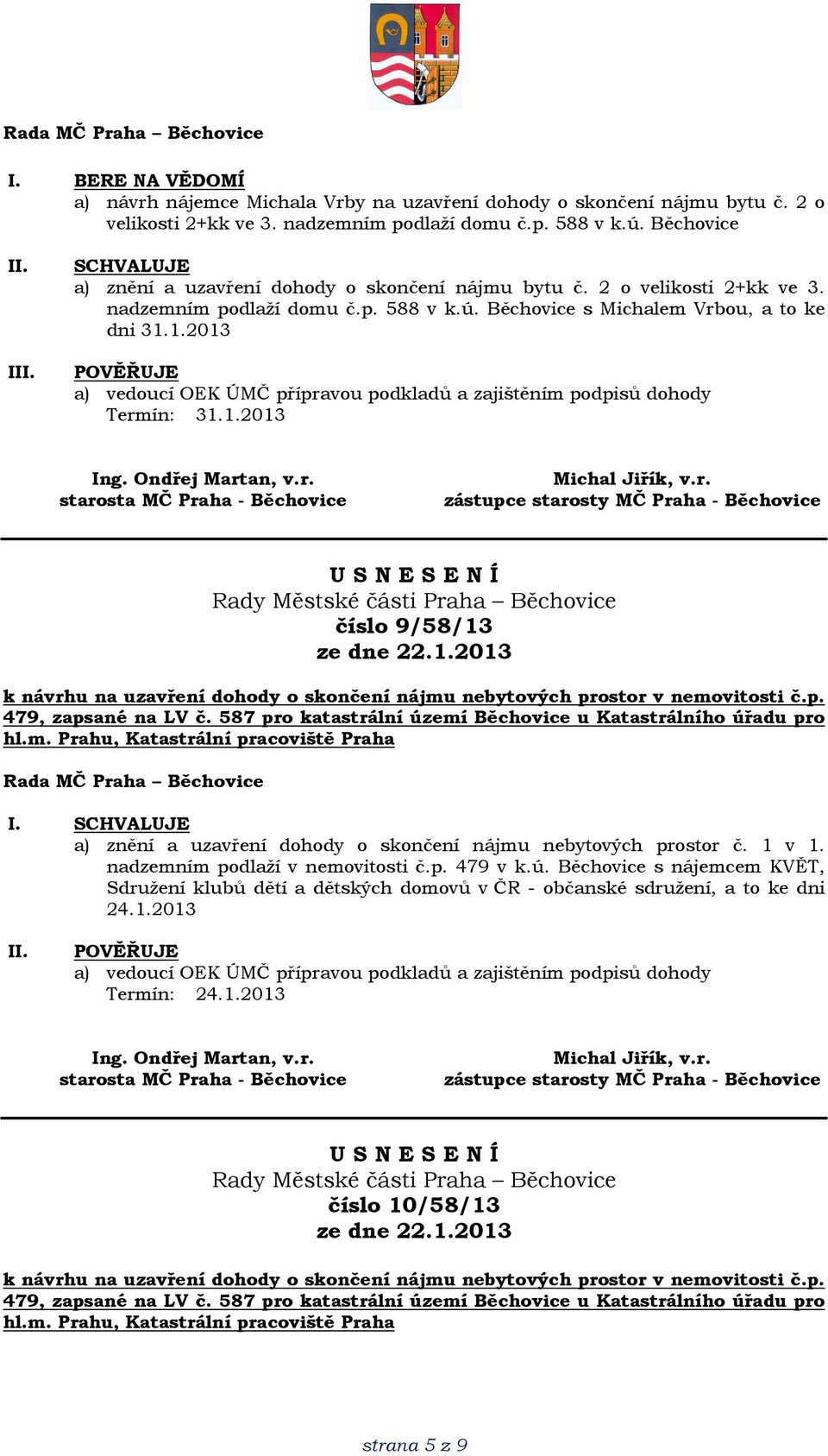 1.2013 a) vedoucí OEK ÚMČ přípravou podkladů a zajištěním podpisů dohody číslo 9/58/13 k návrhu na uzavření dohody o skončení nájmu nebytových prostor v nemovitosti č.p. 479, zapsané na LV č.