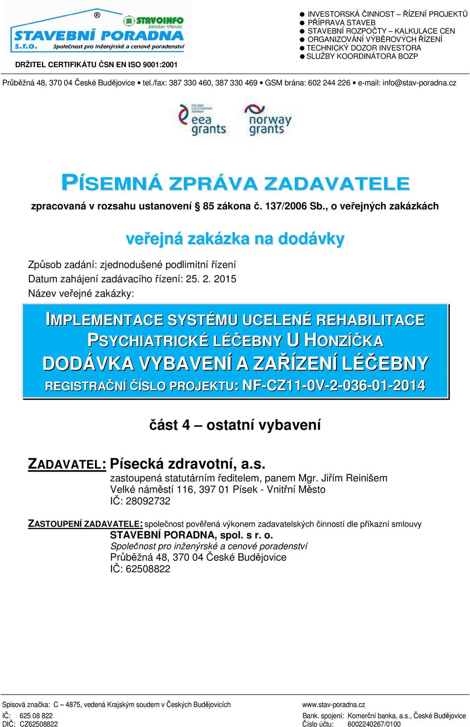 cz PÍSEMNÁ ZPRÁVA ZADAVATELE zpracovaná v rozsahu ustanovení 85 zákona č. 137/2006 Sb.