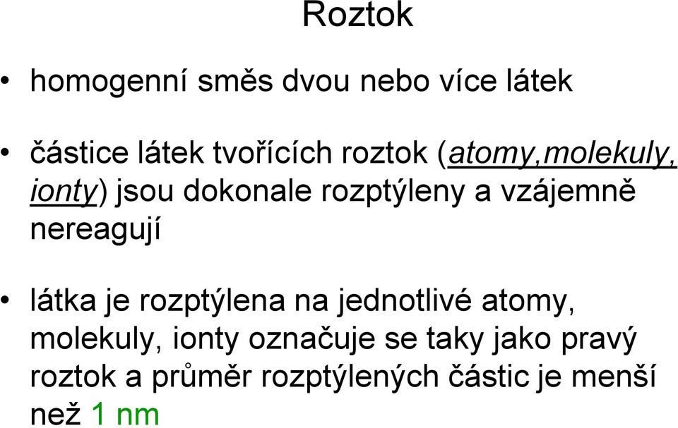 nereagují látka je rozptýlena na jednotlivé atomy, molekuly, ionty