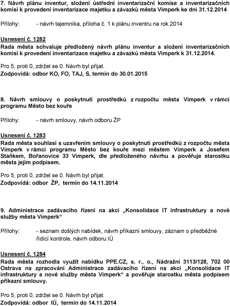 1282 Rada města schvaluje předložený návrh plánu inventur a složení inventarizačních komisí k provedení inventarizace majetku a závazků města Vimperk k 31.12.2014.