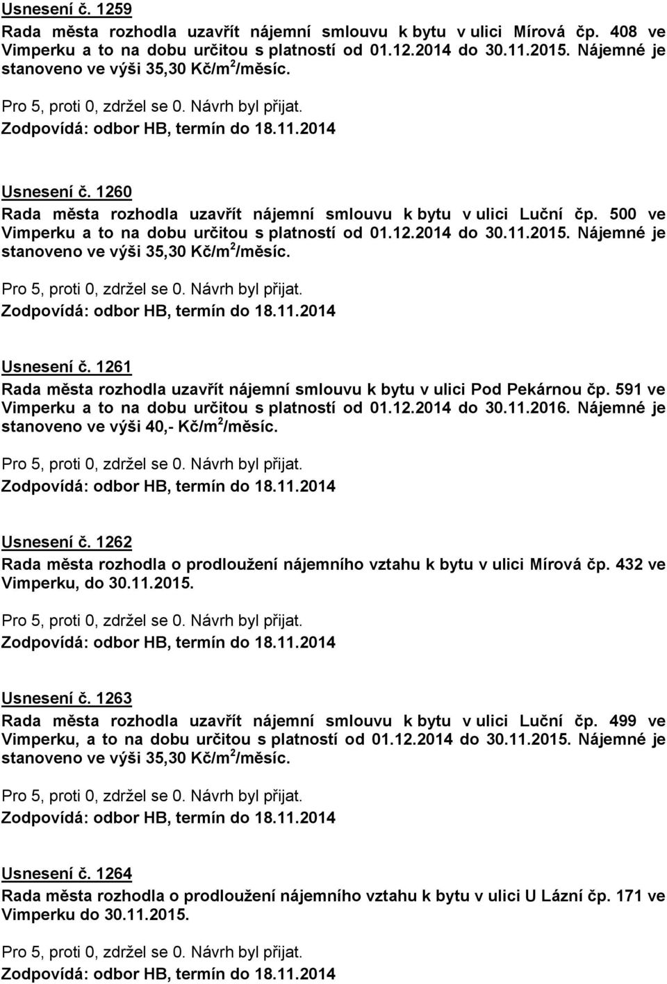 1261 Rada města rozhodla uzavřít nájemní smlouvu k bytu v ulici Pod Pekárnou čp. 591 ve Vimperku a to na dobu určitou s platností od 01.12.2014 do 30.11.2016.