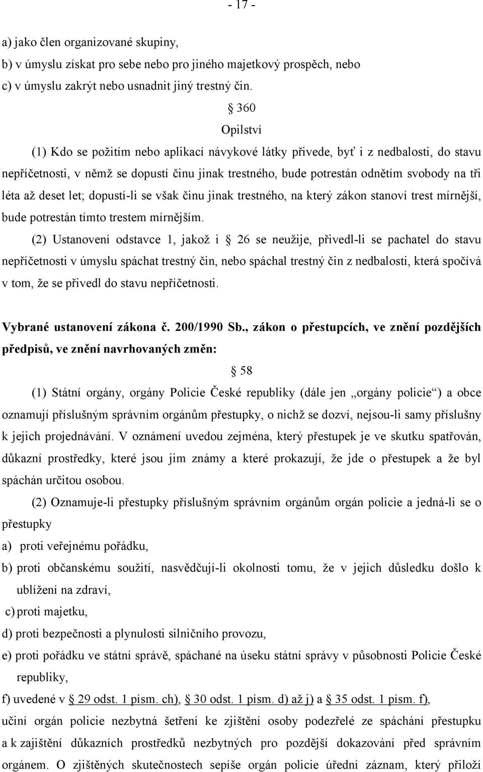 deset let; dopustí-li se však činu jinak trestného, na který zákon stanoví trest mírnější, bude potrestán tímto trestem mírnějším.