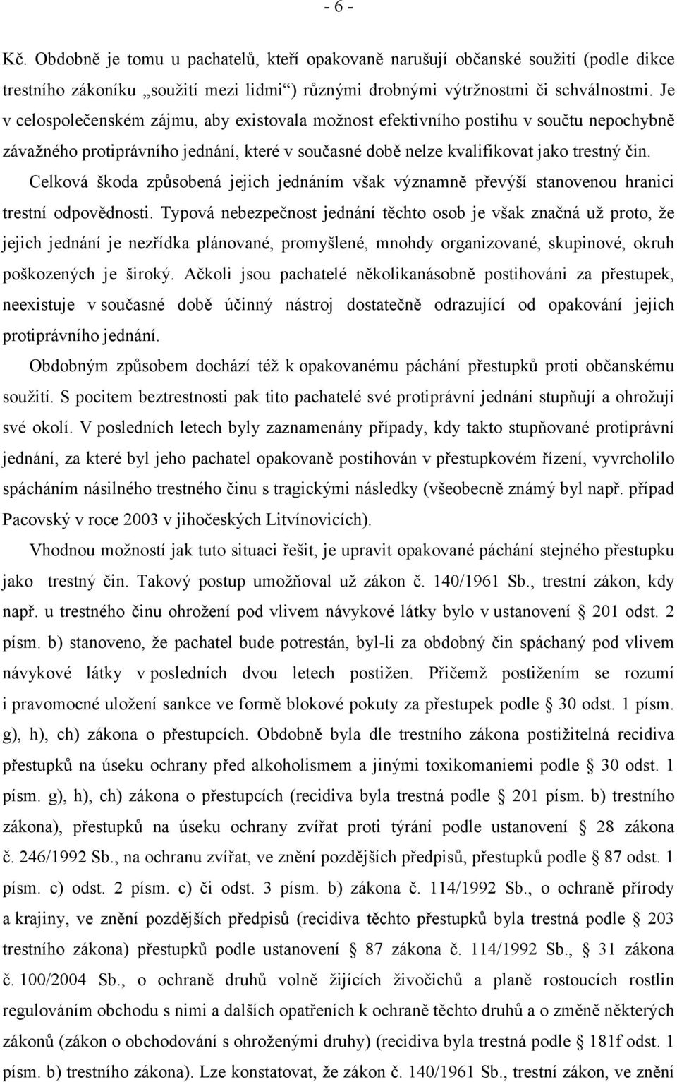 Celková škoda způsobená jejich jednáním však významně převýší stanovenou hranici trestní odpovědnosti.