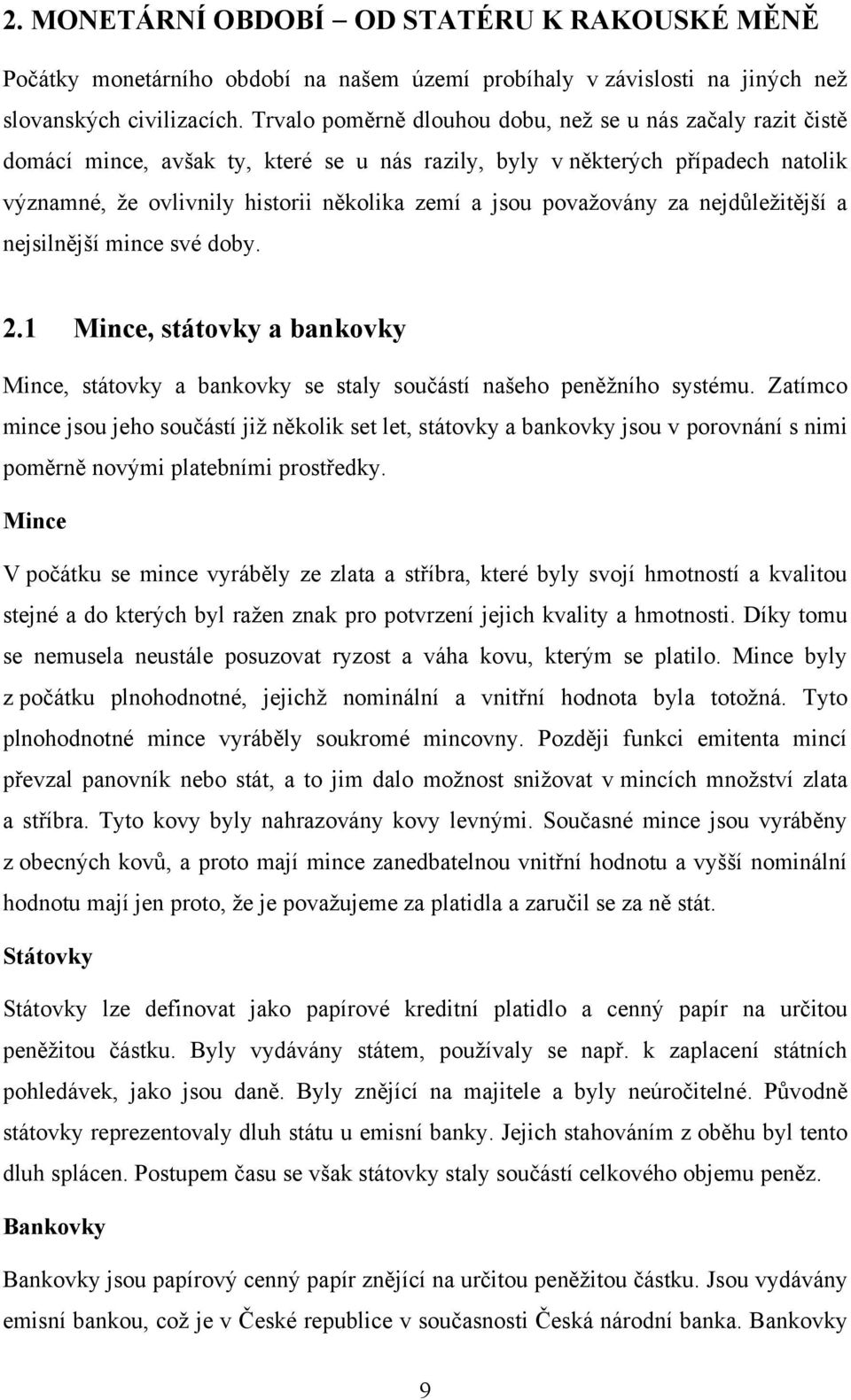 povaţovány za nejdůleţitější a nejsilnější mince své doby. 2.1 Mince, státovky a bankovky Mince, státovky a bankovky se staly součástí našeho peněţního systému.