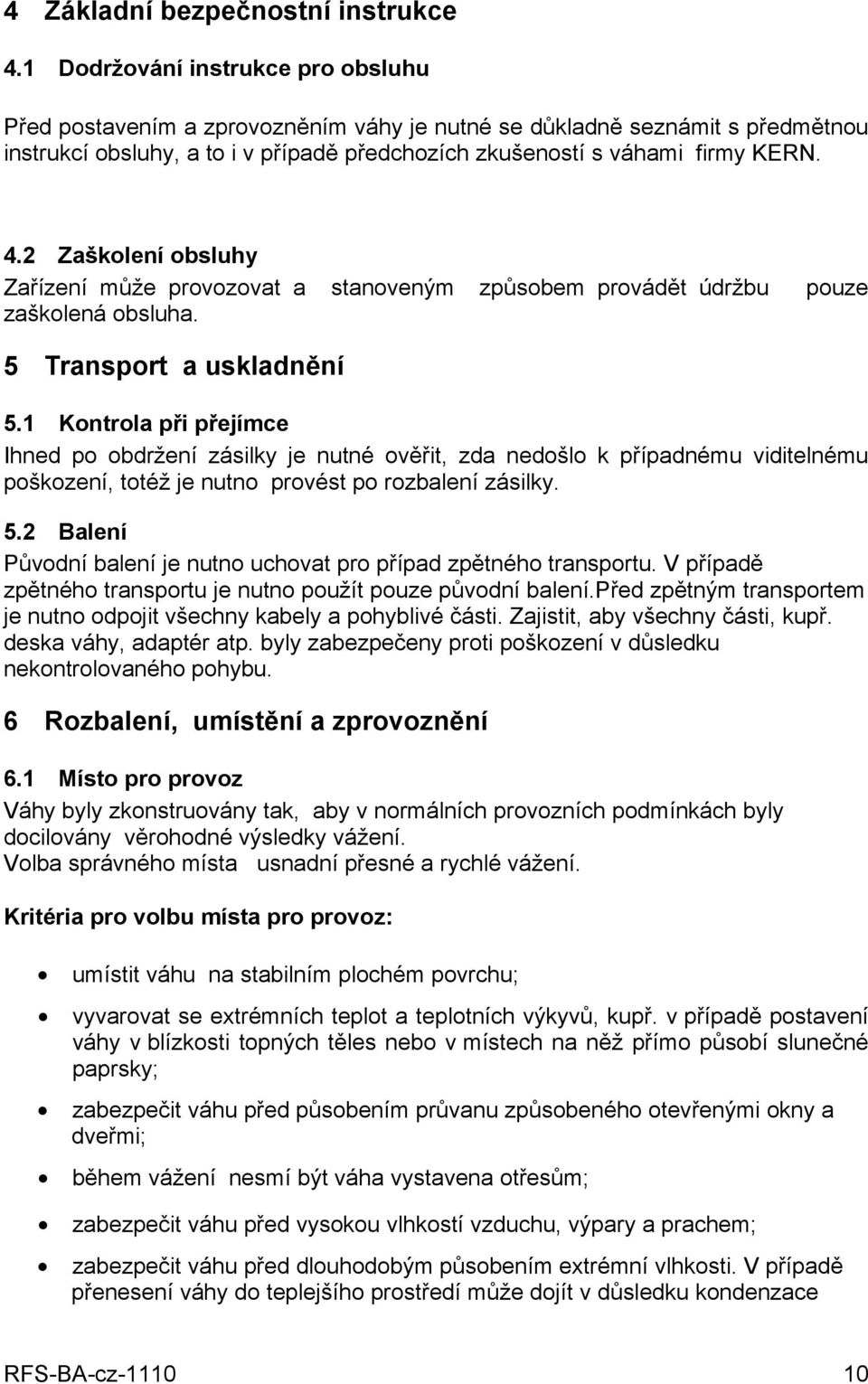 2 Zaškolení obsluhy Zařízení může provozovat a stanoveným způsobem provádět údržbu zaškolená obsluha. pouze 5 Transport a uskladnění 5.