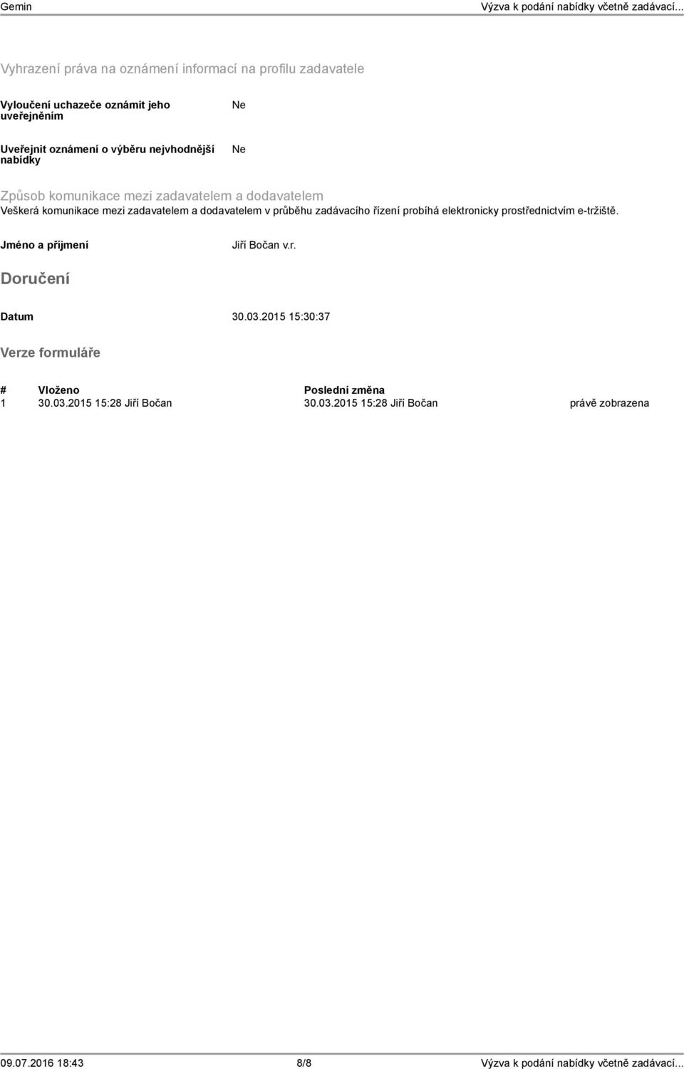 zadávacího řízení probíhá elektronicky prostřednictvím e-tržiště. Jméno a příjmení Jiří Bočan v.r. Doručení Datum 30.03.