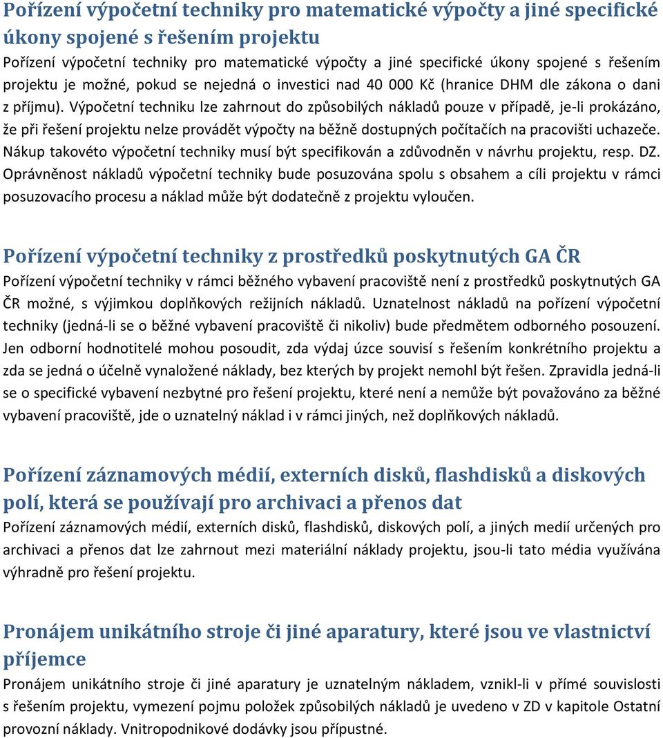 Výpočetní techniku lze zahrnout do způsobilých nákladů pouze v případě, je-li prokázáno, že při řešení projektu nelze provádět výpočty na běžně dostupných počítačích na pracovišti uchazeče.