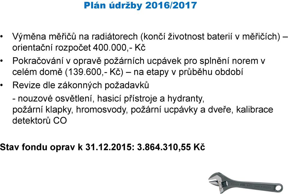 600,- Kč) na etapy v průběhu období Revize dle zákonných požadavků - nouzové osvětlení, hasicí přístroje a