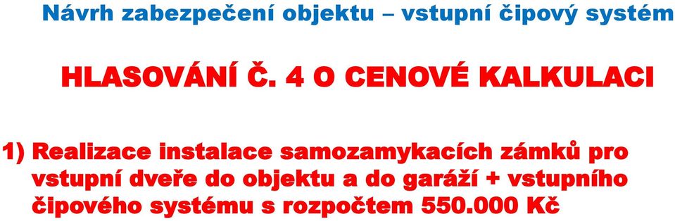 4 O CENOVÉ KALKULACI 1) Realizace instalace