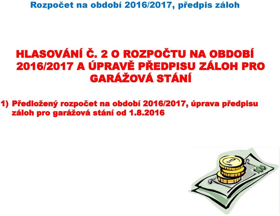 PRO GARÁŽOVÁ STÁNÍ 1) Předložený rozpočet na období