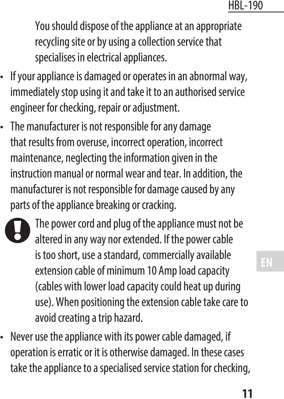 The manufacturer is not responsible for any damage that results from overuse, incorrect operation, incorrect maintenance, neglecting the information given in the instruction manual or normal wear and