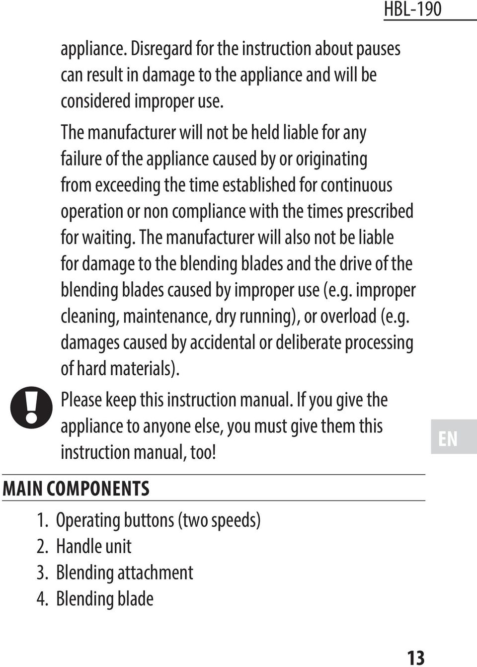 prescribed for waiting. The manufacturer will also not be liable for damage to the blending blades and the drive of the blending blades caused by improper use (e.g. improper cleaning, maintenance, dry running), or overload (e.