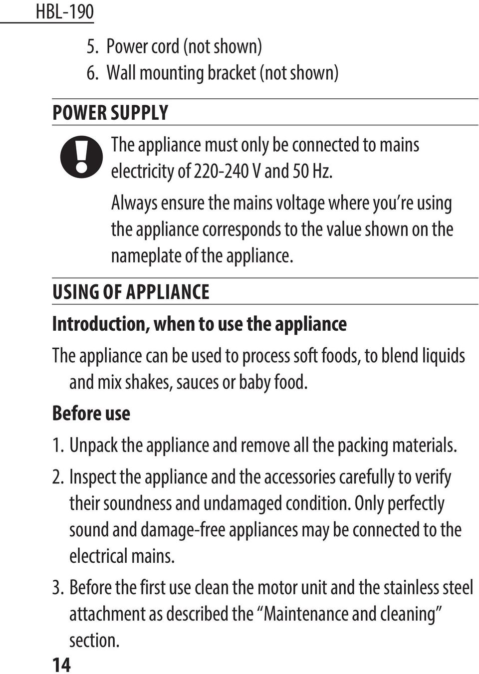 Using of appliance Introduction, when to use the appliance The appliance can be used to process soft foods, to blend liquids and mix shakes, sauces or baby food. Before use 1.