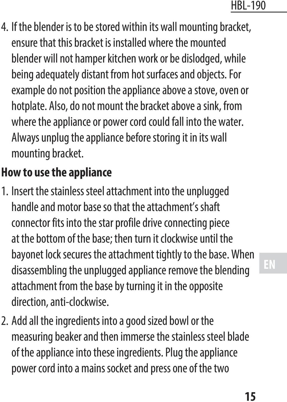 Also, do not mount the bracket above a sink, from where the appliance or power cord could fall into the water. Always unplug the appliance before storing it in its wall mounting bracket.