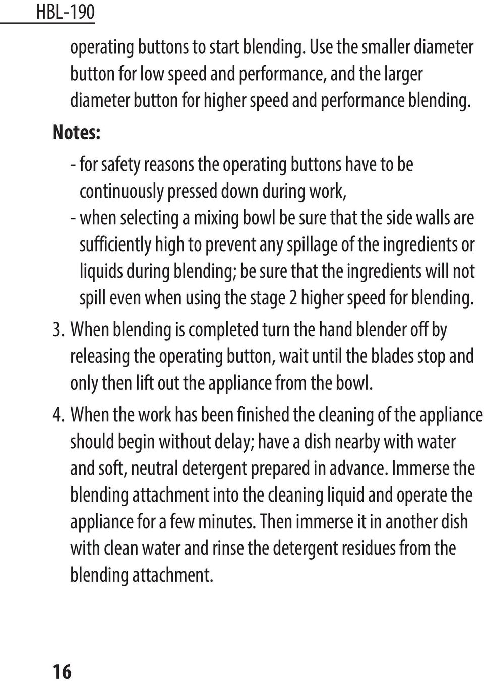 spillage of the ingredients or liquids during blending; be sure that the ingredients will not spill even when using the stage 2 higher speed for blending. 3.