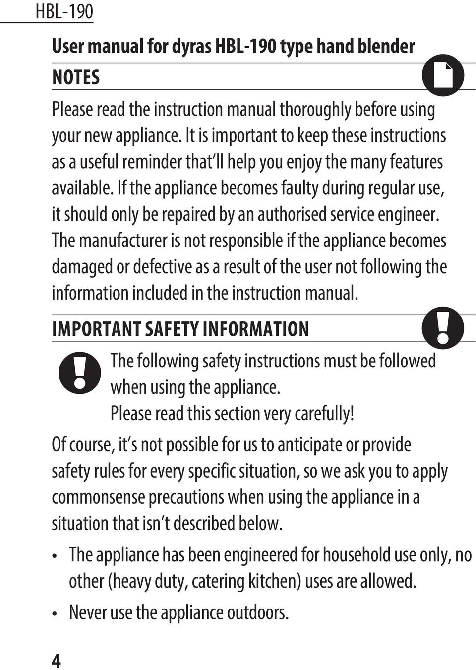 If the appliance becomes faulty during regular use, it should only be repaired by an authorised service engineer.