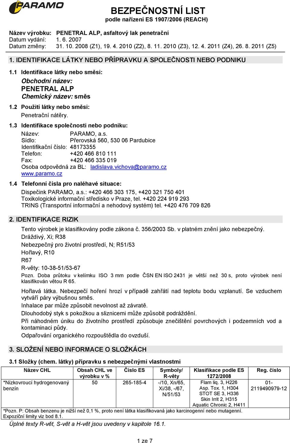 4 Telefonní čísla pro naléhavé situace: Dispečink PARAMO, a.s.: +420 466 303 175, +420 321 750 401 Toxikologické informační středisko v Praze, tel.