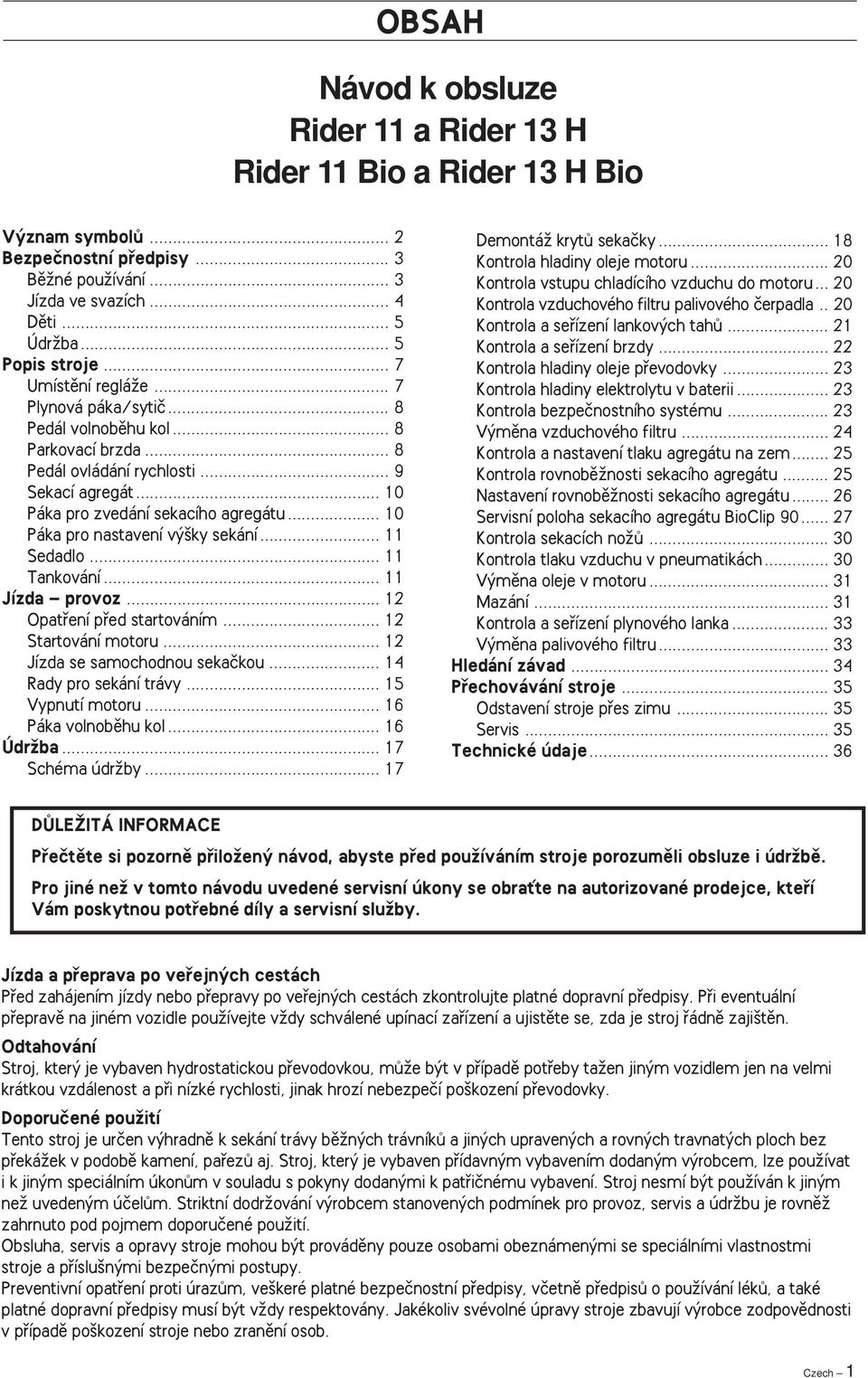 .. 10 Páka pro nastavení v ky sekání... 11 Sedadlo... 11 Tankování... 11 Jízda provoz... 12 Opatfiení pfied startováním... 12 Startování motoru... 12 Jízda se samochodnou sekaãkou.