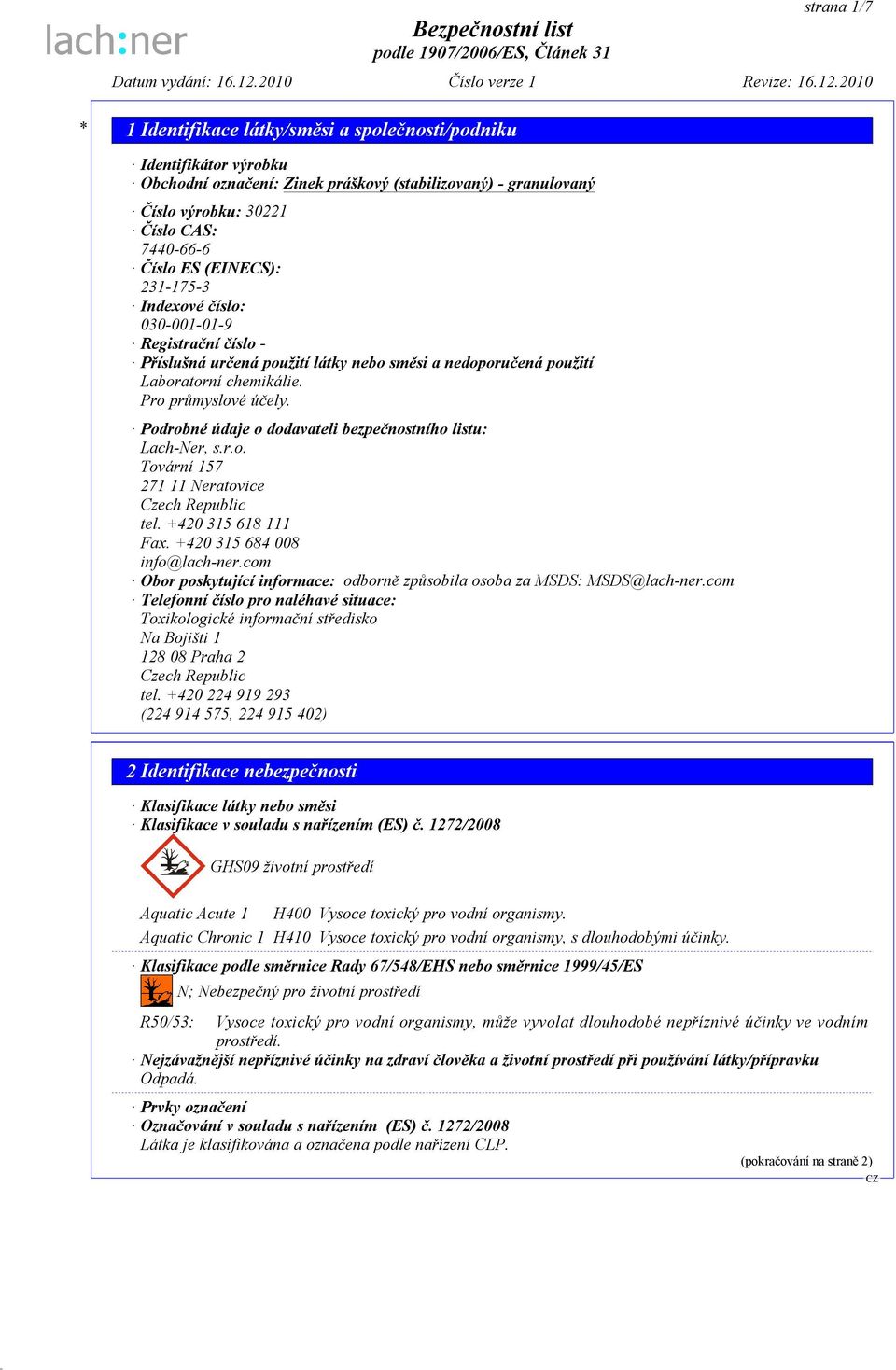 +420 315 618 111 Fax. +420 315 684 008 info@lach-ner.com Obor poskytující informace: odborně způsobila osoba za MSDS: MSDS@lach-ner.