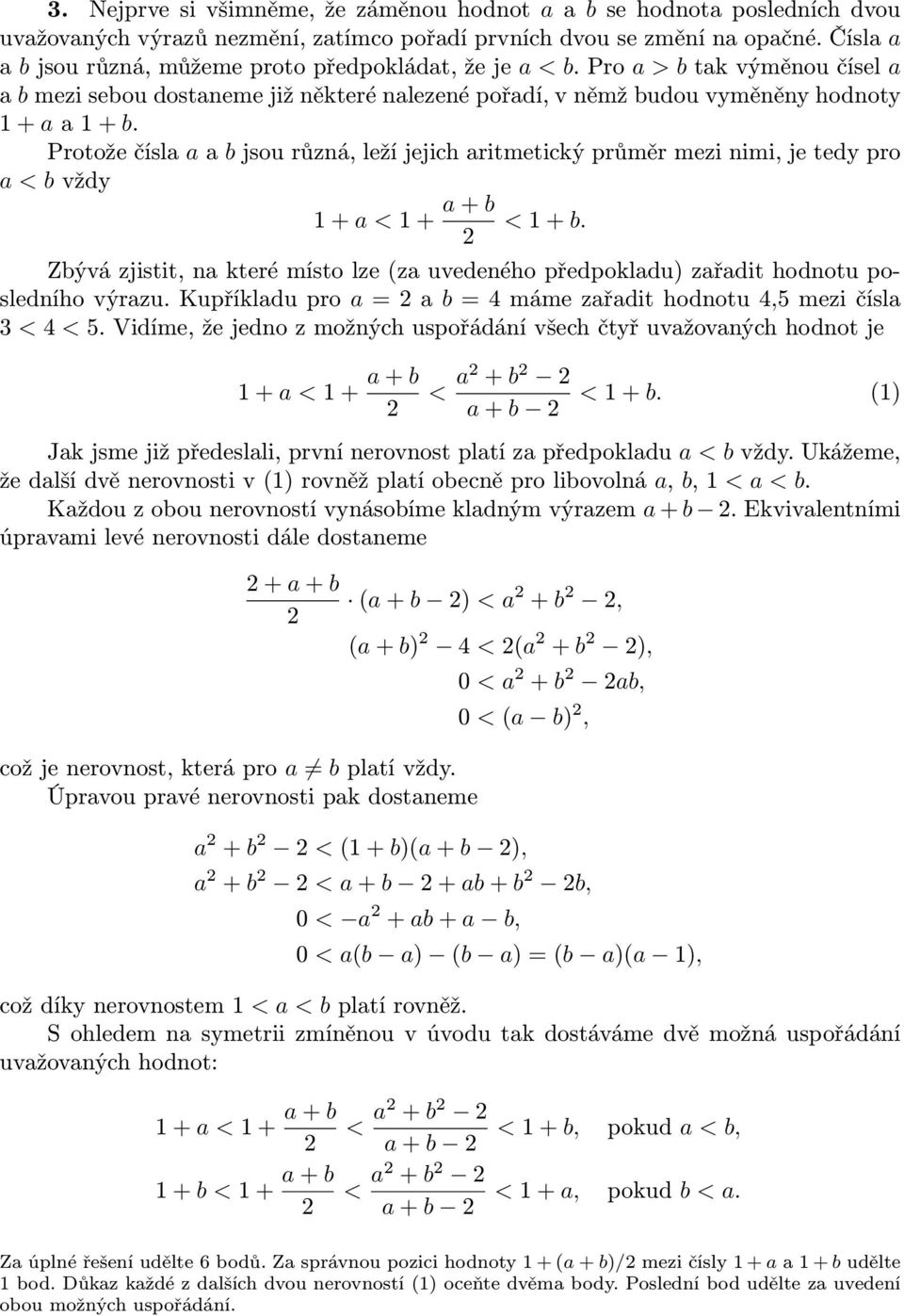 Protože čísla a a b jsou různá, leží jejich aritmetický průměr mezi nimi, je tedy pro a < b vždy 1 + a < 1 + a + b < 1 + b.