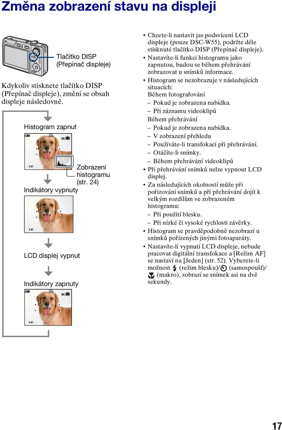 24) Indikátory vypnuty LCD displej vypnut Indikátory zapnuty Chcete-li nastavit jas podsvícení LCD displeje (pouze DSC-W55), podržte déle stisknuté tlačítko DISP (Přepínač displeje).