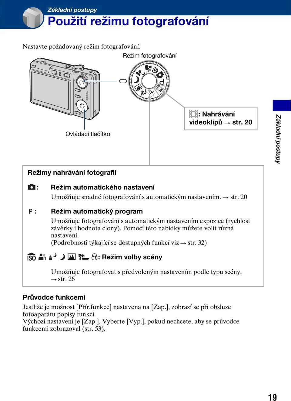 20 : Režim automatický program Umožňuje fotografování s automatickým nastavením expozice (rychlost závěrky i hodnota clony). Pomocí této nabídky můžete volit různá nastavení.