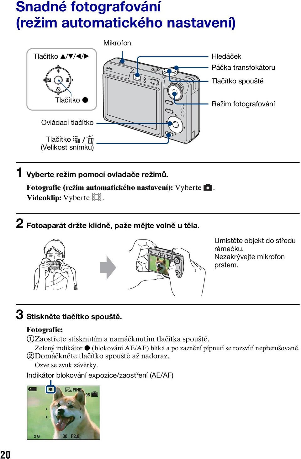 Umístěte objekt do středu rámečku. Nezakrývejte mikrofon prstem. 3 Stiskněte tlačítko spouště. Fotografie: 1Zaostřete stisknutím a namáčknutím tlačítka spouště.