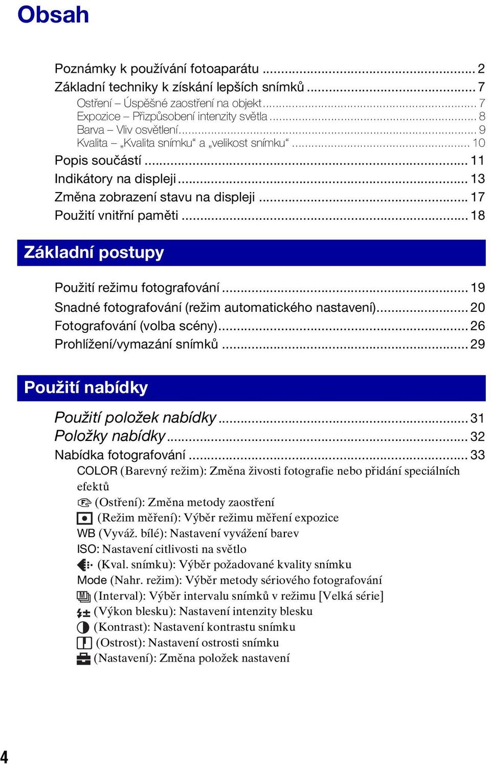 .. 18 Základní postupy Použití režimu fotografování... 19 Snadné fotografování (režim automatického nastavení)... 20 Fotografování (volba scény)... 26 Prohlížení/vymazání snímků.