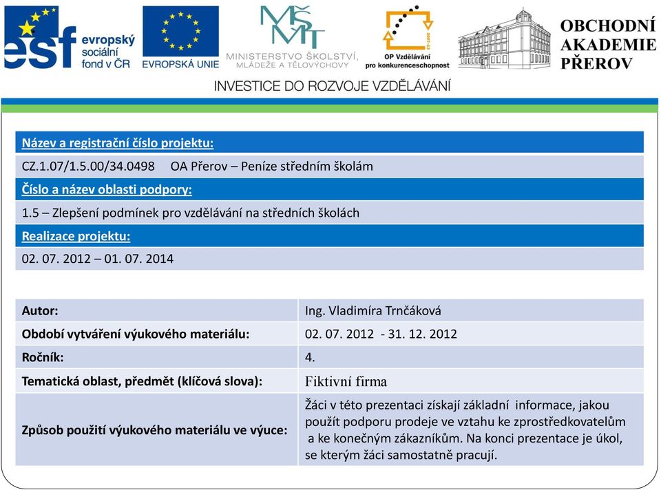 Vladimíra Trnčáková Období vytváření výukového materiálu: 02. 07. 2012-31. 12. 2012 Ročník: 4.