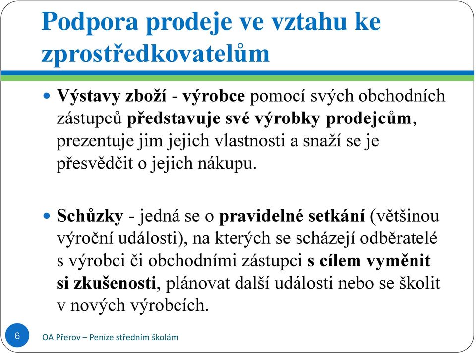 Schůzky - jedná se o pravidelné setkání (většinou výroční události), na kterých se scházejí odběratelé s