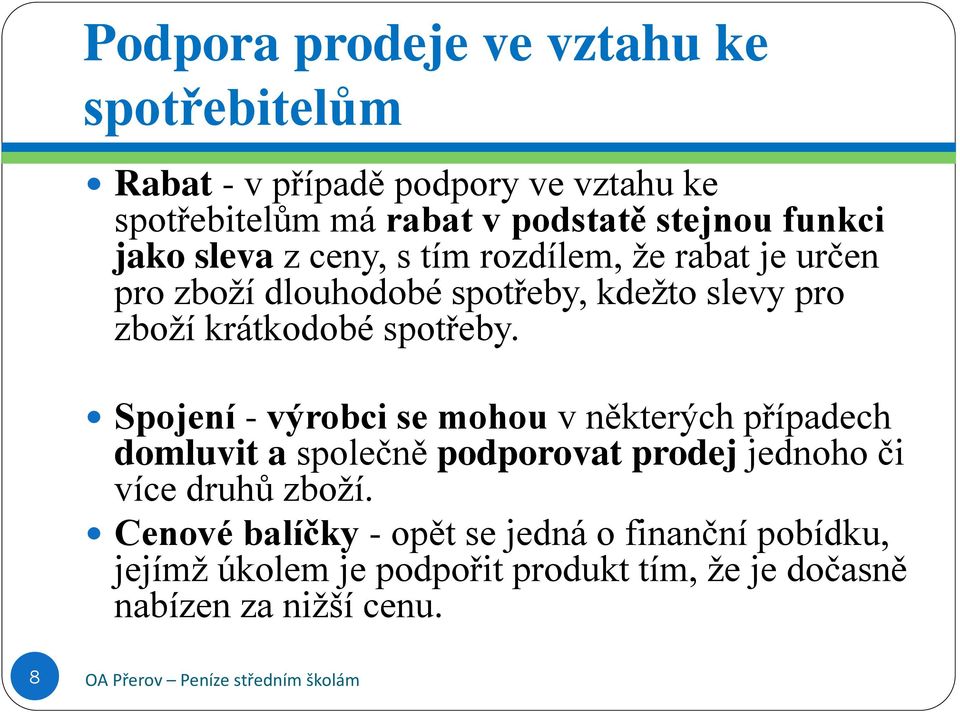 spotřeby. Spojení - výrobci se mohou v některých případech domluvit a společně podporovat prodej jednoho či více druhů zboží.