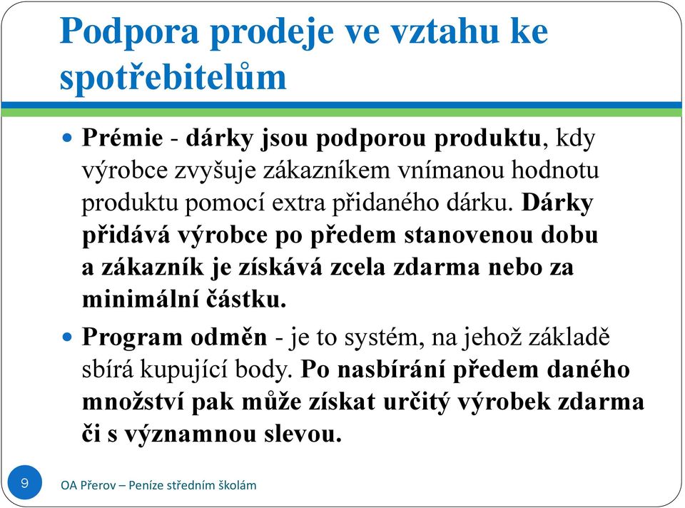 Dárky přidává výrobce po předem stanovenou dobu a zákazník je získává zcela zdarma nebo za minimální částku.