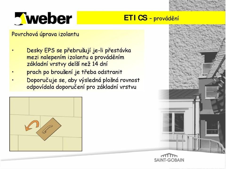 delší než 14 dní prach po broušení je třeba odstranit Doporučuje