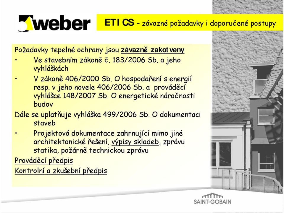 O energetické náročnosti budov Dále se uplatňuje vyhláška 499/2006 Sb.