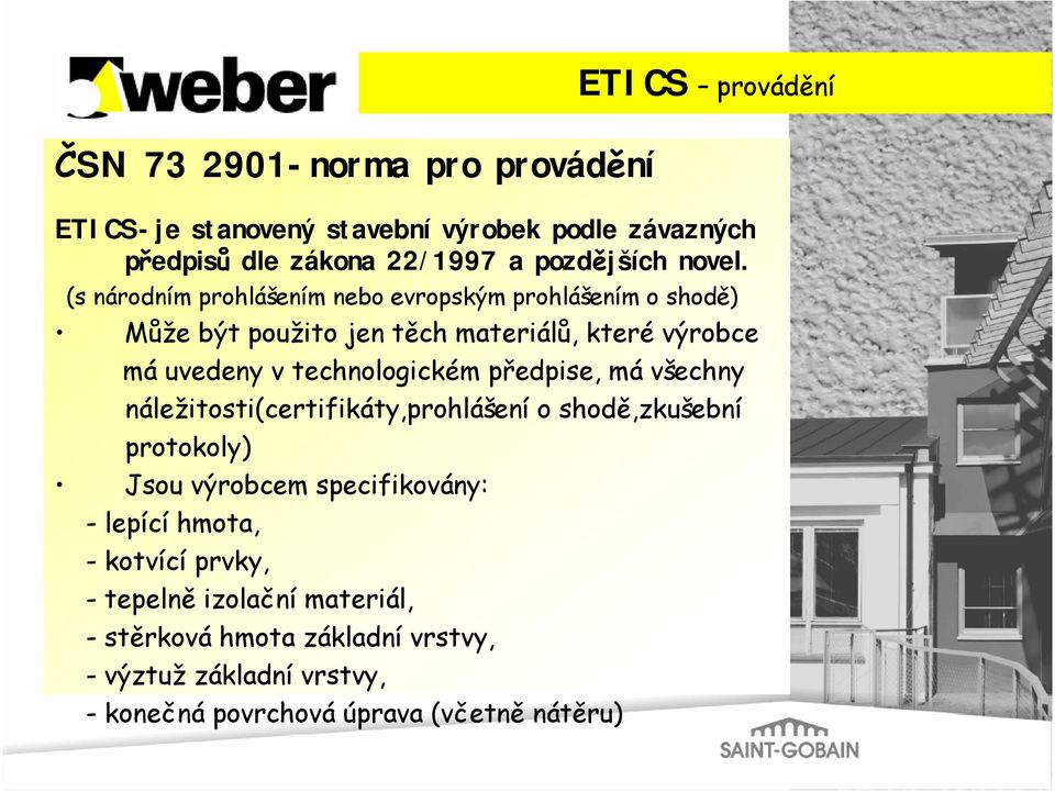 technologickém předpise, má všechny náležitosti(certifikáty,prohlášení o shodě,zkušební protokoly) Jsou výrobcem specifikovány: - lepící