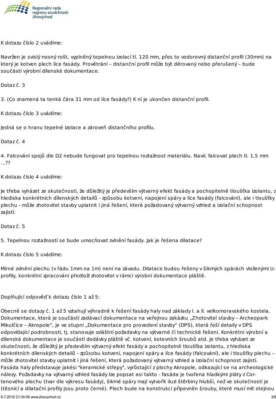 ) K ní je ukončen distanční profil. K dotazu číslo 3 uvádíme: Jedná se o hranu tepelné izolace a zároveň distančního profilu. Dotaz č. 4 4.