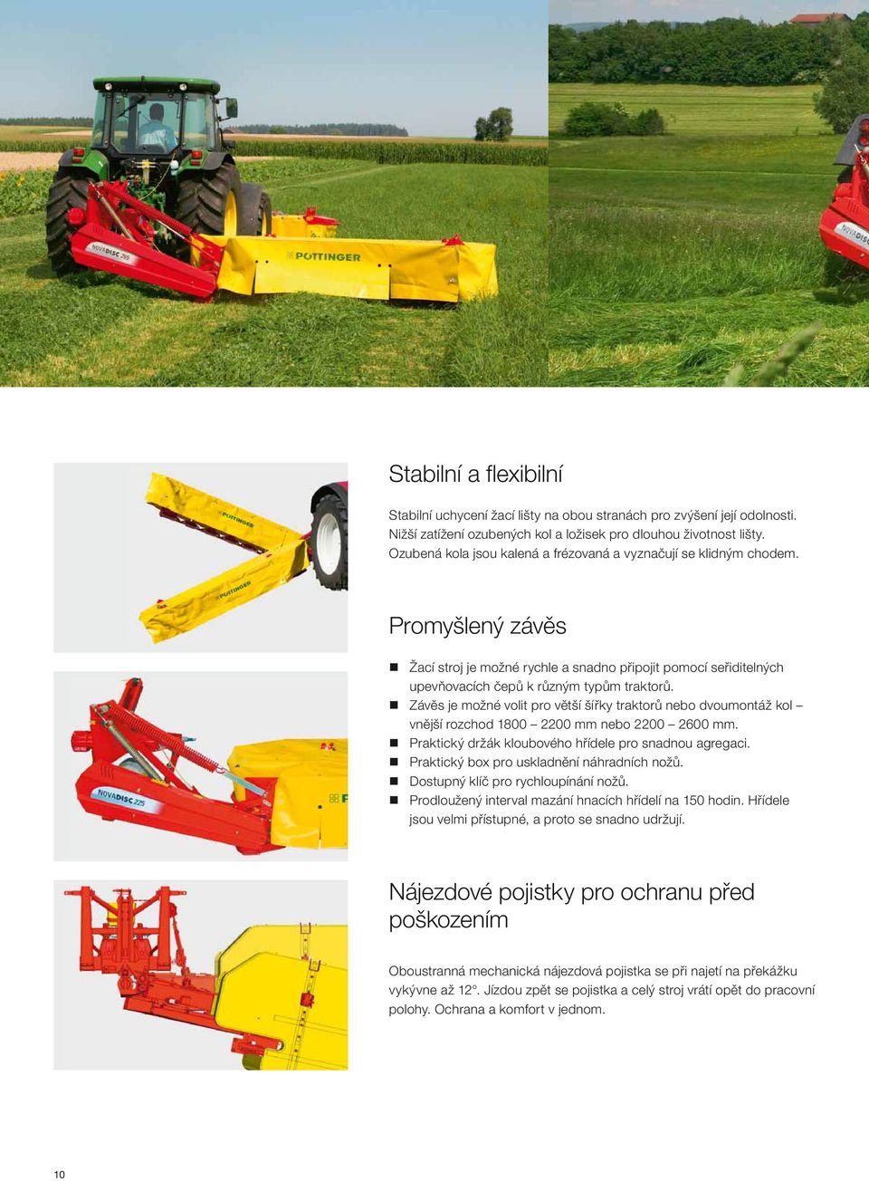 Závěs je možné volit pro větší šířky traktorů nebo dvoumontáž kol vnější rozchod 1800 2200 mm nebo 2200 2600 mm. Praktický držák kloubového hřídele pro snadnou agregaci.