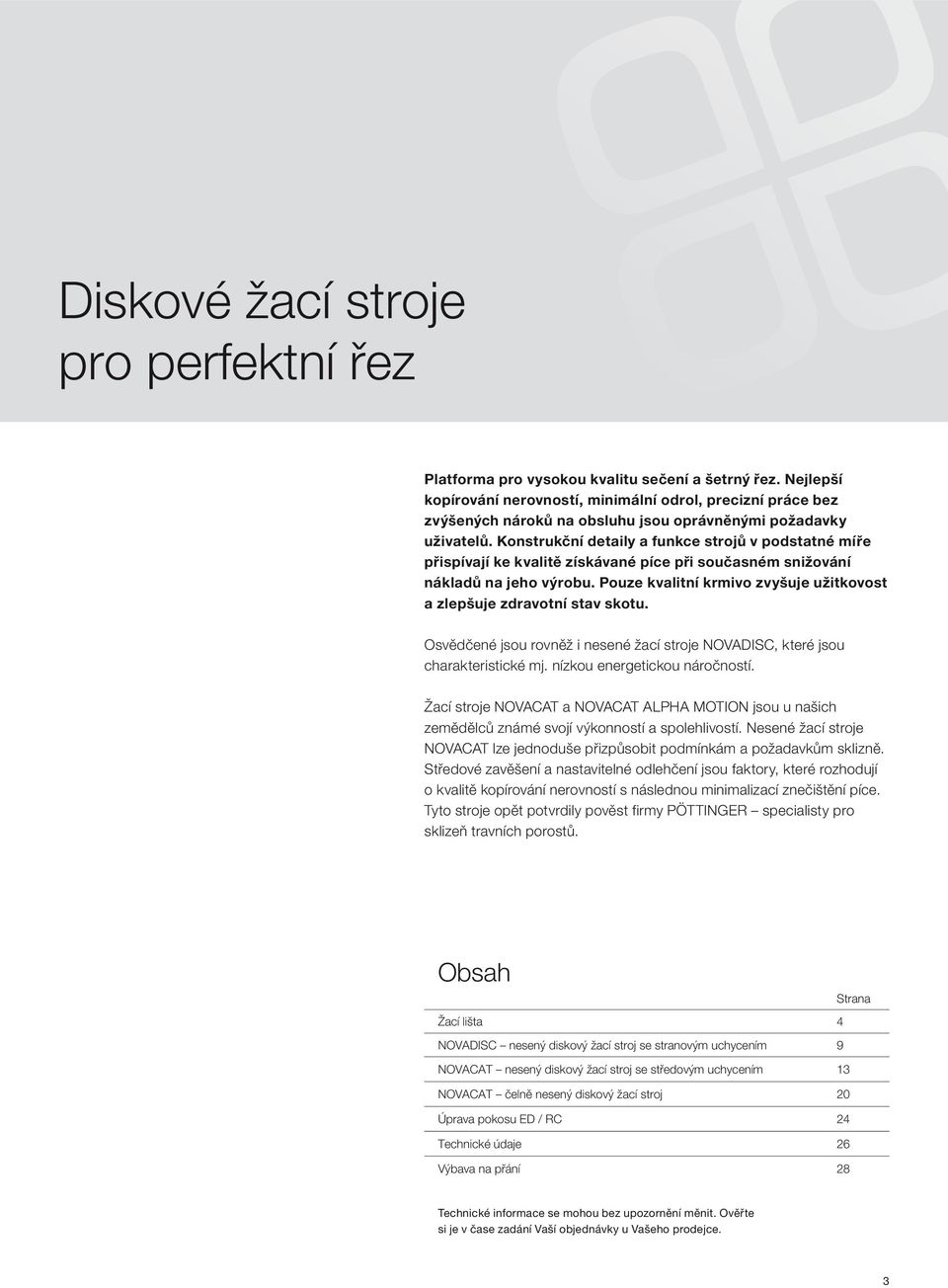 Konstrukční detaily a funkce strojů v podstatné míře přispívají ke kvalitě získávané píce při současném snižování nákladů na jeho výrobu.