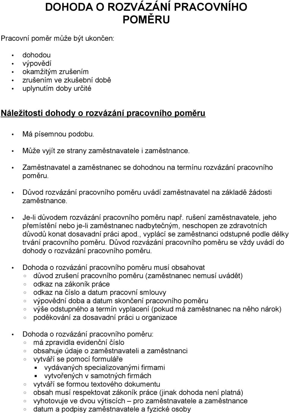 Důvod rozvázání pracovního poměru uvádí zaměstnavatel na základě žádosti zaměstnance. Je-li důvodem rozvázání pracovního poměru např.