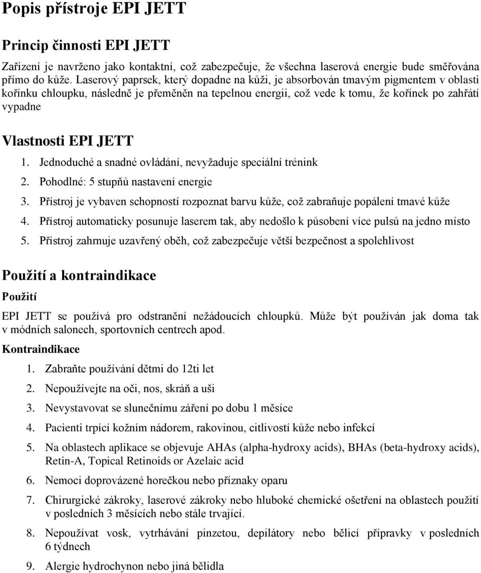 EPI JETT 1. Jednoduché a snadné ovládání, nevyžaduje speciální trénink 2. Pohodlné: 5 stupňů nastavení energie 3.