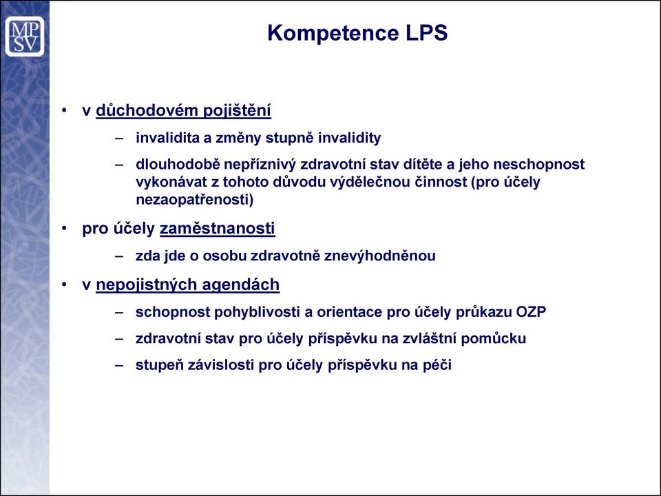 zaměstnanosti zda jde o osobu zdravotně znevýhodněnou v nepojistných agendách schopnost pohyblivosti a orientace