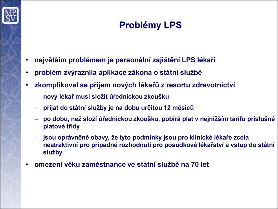 než složí úřednickou zkoušku, pobírá plat v nejnižším tarifu příslušné platové třídy jsou oprávněné obavy, že tyto podmínky jsou pro klinické