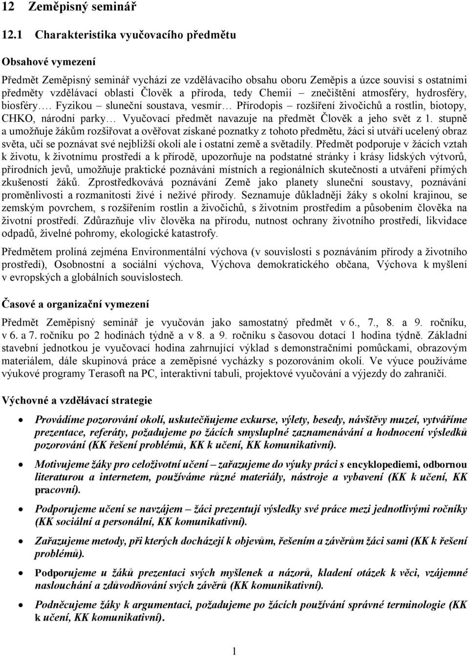 příroda, tedy Chemií znečištění atmosféry, hydrosféry, biosféry.