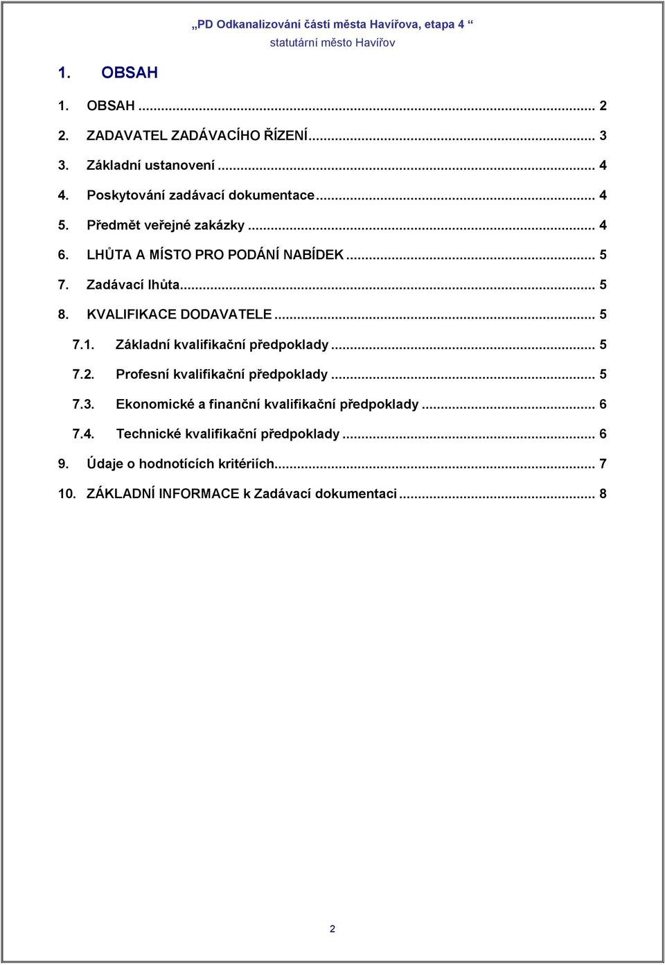 KVALIFIKACE DODAVATELE... 5 7.1. Základní kvalifikační předpoklady... 5 7.2. Profesní kvalifikační předpoklady... 5 7.3.