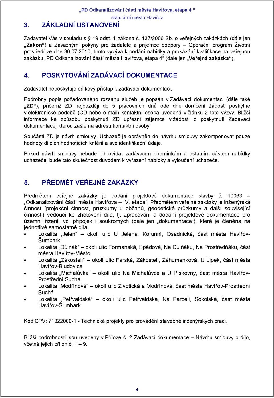 2010, tímto vyzývá k podání nabídky a prokázání kvalifikace na veřejnou zakázku PD Odkanalizování částí města Havířova, etapa 4 