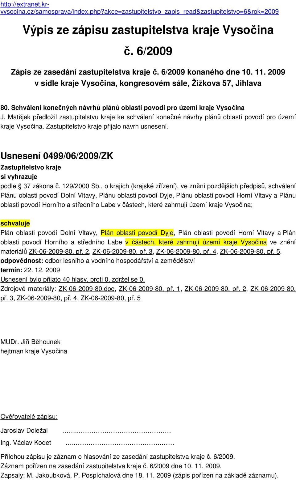 Schválení konečných návrhů plánů oblastí povodí pro území kraje Vysočina J. Matějek předložil zastupitelstvu kraje ke schválení konečné návrhy plánů oblastí povodí pro území kraje Vysočina.