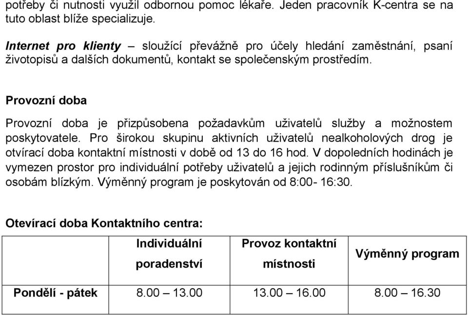 Provozní doba Provozní doba je přizpůsobena požadavkům uživatelů služby a možnostem poskytovatele.