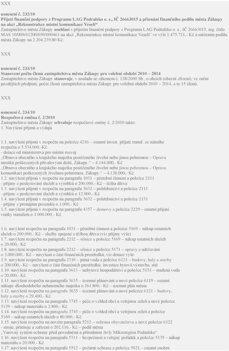 číslo MAS 10/009/41200/050/000461 na akci Rekonstrukce místní komunikace Veselí ve výši 1.475.721,- Kč a snížením podílu města Zákupy na 2.204.239,80 Kč. usnesení č.