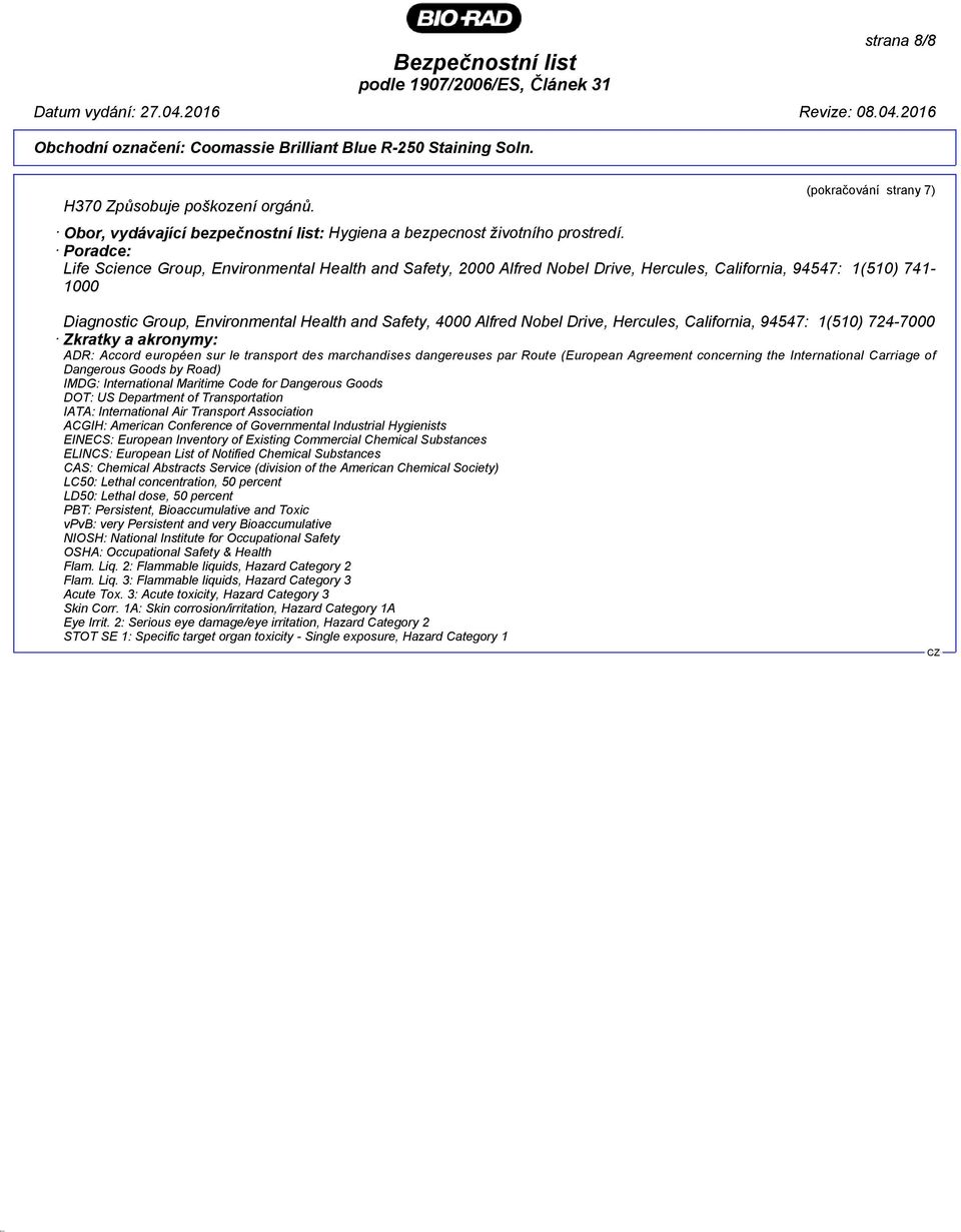 Nobel Drive, Hercules, California, 94547: 1(510) 724-7000 Zkratky a akronymy: ADR: Accord européen sur le transport des marchandises dangereuses par Route (European Agreement concerning the